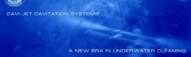 CAVI-JET CAVITATION SYSTEMS - A NEW ERA IN UNDERWATER AND SUPERFICIES CAVI-JET CLEANING